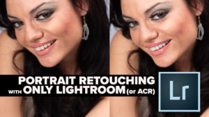 How to retouch a face in Lightroom or Camera Raw